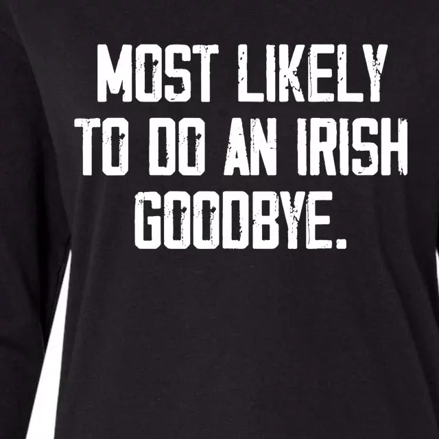 Most Likely To Do An Irish Goodbye Womens Cotton Relaxed Long Sleeve T-Shirt