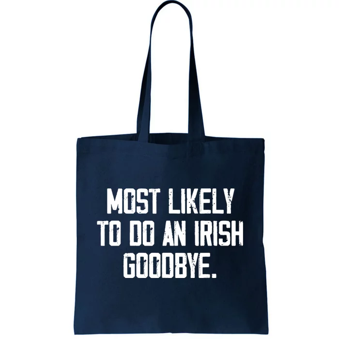 Most Likely To Do An Irish Goodbye Tote Bag