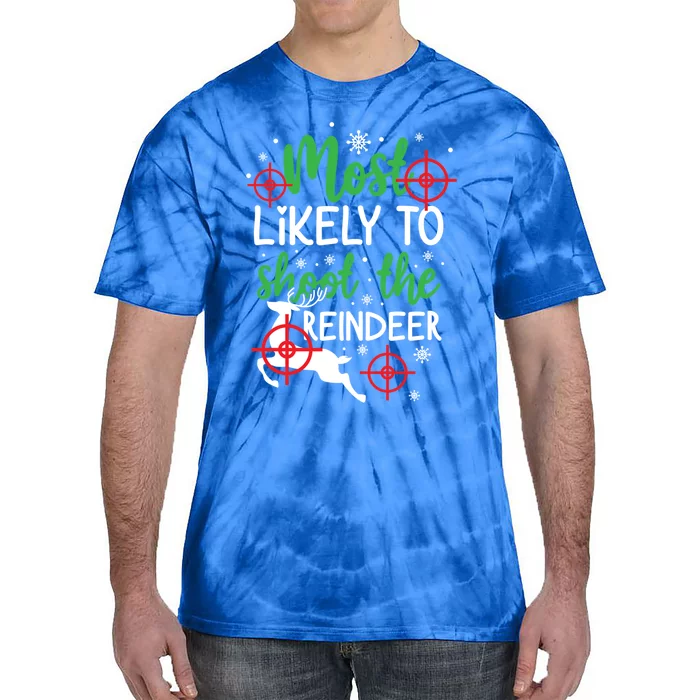 Most Likely To Shoot The Reindeer Funny Holiday Christmas Gift Tie-Dye T-Shirt