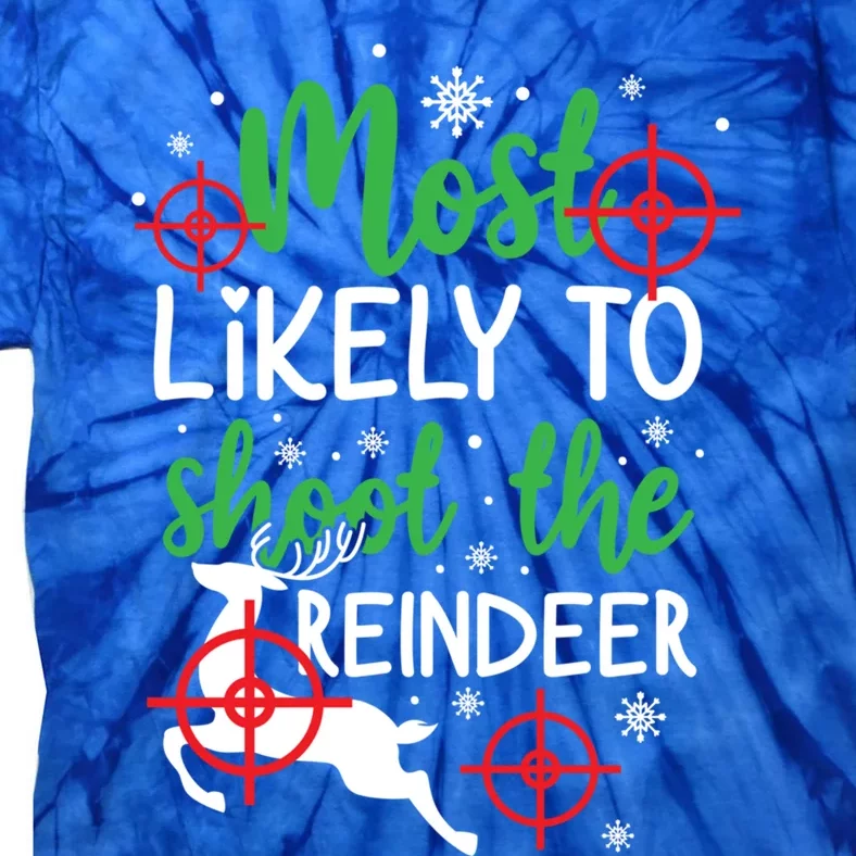 Most Likely To Shoot The Reindeer Funny Holiday Christmas Gift Tie-Dye T-Shirt