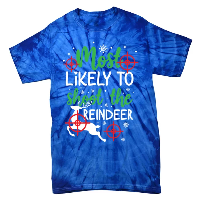 Most Likely To Shoot The Reindeer Funny Holiday Christmas Gift Tie-Dye T-Shirt