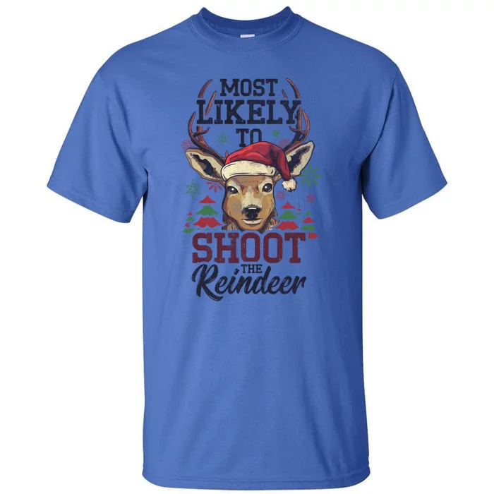 Most Likely To Shoot The Reindeer Funny Xmas Gift Tall T-Shirt