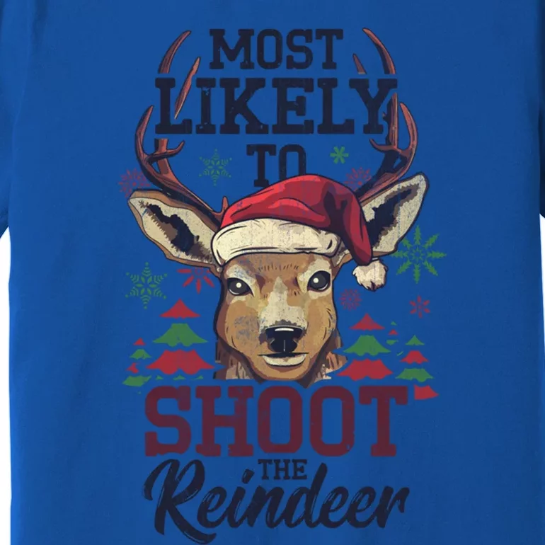 Most Likely To Shoot The Reindeer Funny Xmas Gift Premium T-Shirt