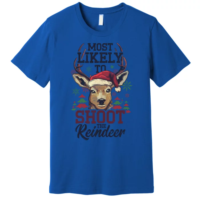 Most Likely To Shoot The Reindeer Funny Xmas Gift Premium T-Shirt