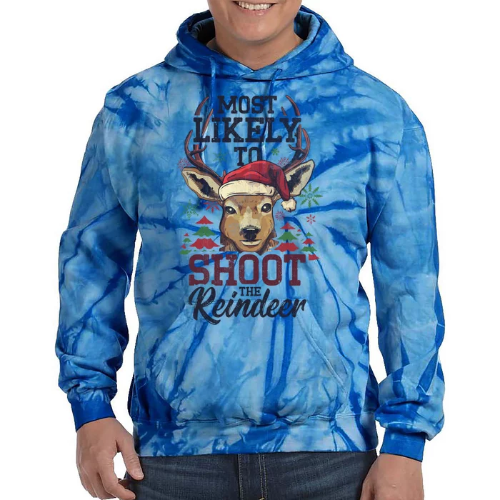 Most Likely To Shoot The Reindeer Funny Xmas Gift Tie Dye Hoodie