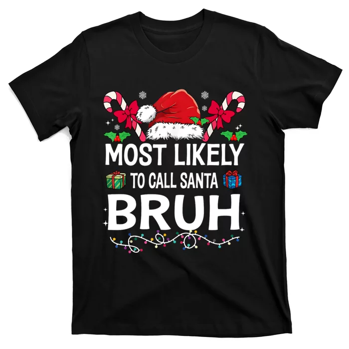 Most Likely To Call Santa Bruh Christmas Matching Family T-Shirt