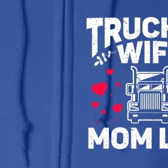 Mom Life Truckers Wife Proud Trucker Wife Gift Full Zip Hoodie