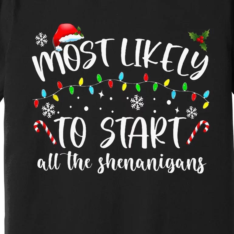 Most Likely To Start All The Shenanigans Family Xmas Holiday Premium T-Shirt