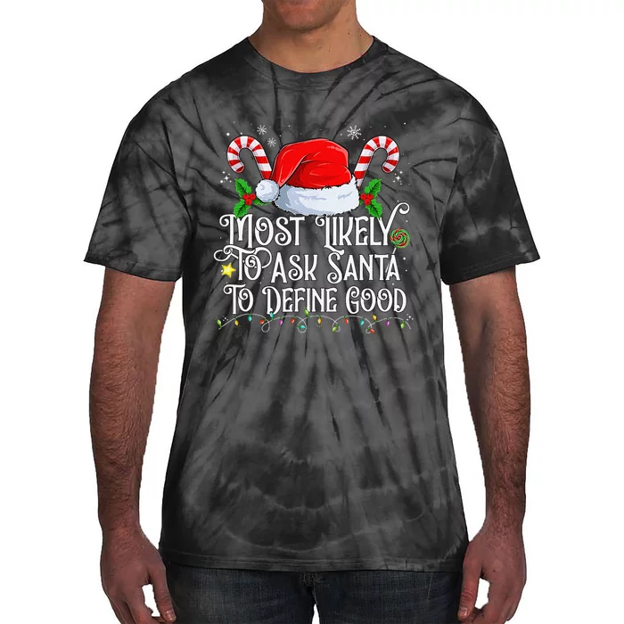 Most Likely To Ask Santa To Define Good Christmas Family Tie-Dye T-Shirt