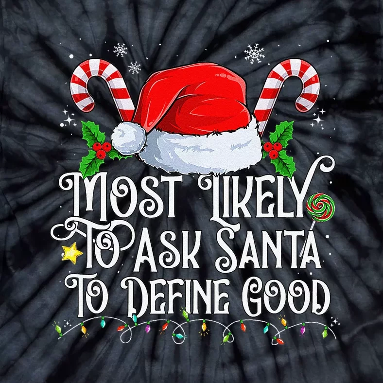 Most Likely To Ask Santa To Define Good Christmas Family Tie-Dye T-Shirt