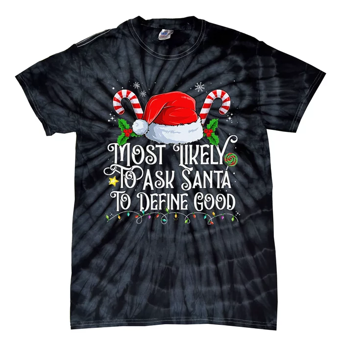 Most Likely To Ask Santa To Define Good Christmas Family Tie-Dye T-Shirt