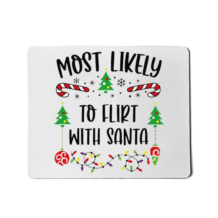 Most Likely To Flirt With Santa Funny Christmas Family Matching Cute Christmas Mousepad