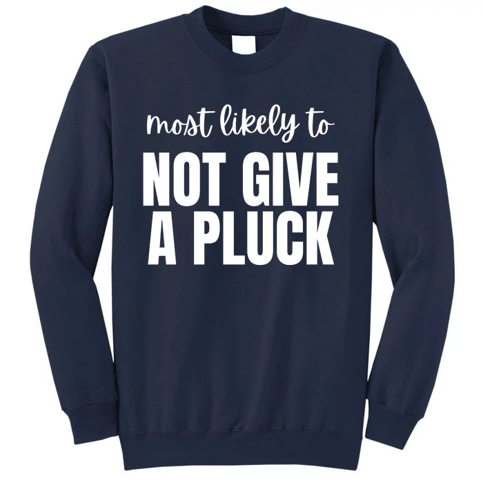 Most Likely To Not Give A Pluck Tall Sweatshirt