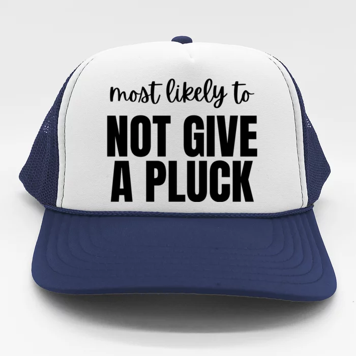 Most Likely To Not Give A Pluck Trucker Hat