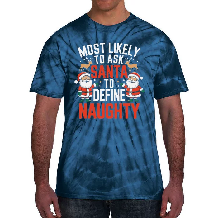 Most Likely To Ask Santa To Define Naughty Xmas Matching Tie-Dye T-Shirt