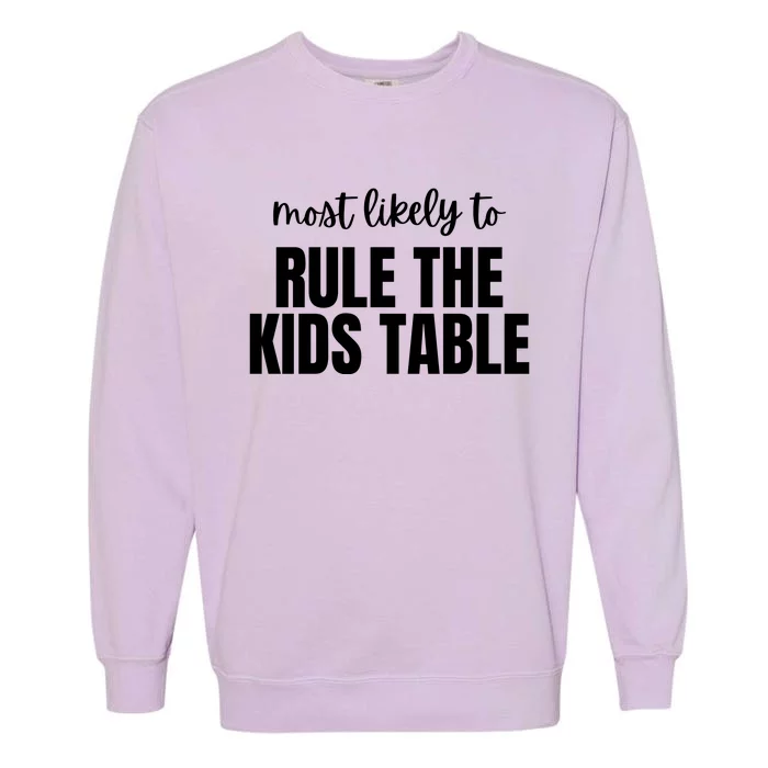 Most Likely To Rule The Kids Table Garment-Dyed Sweatshirt