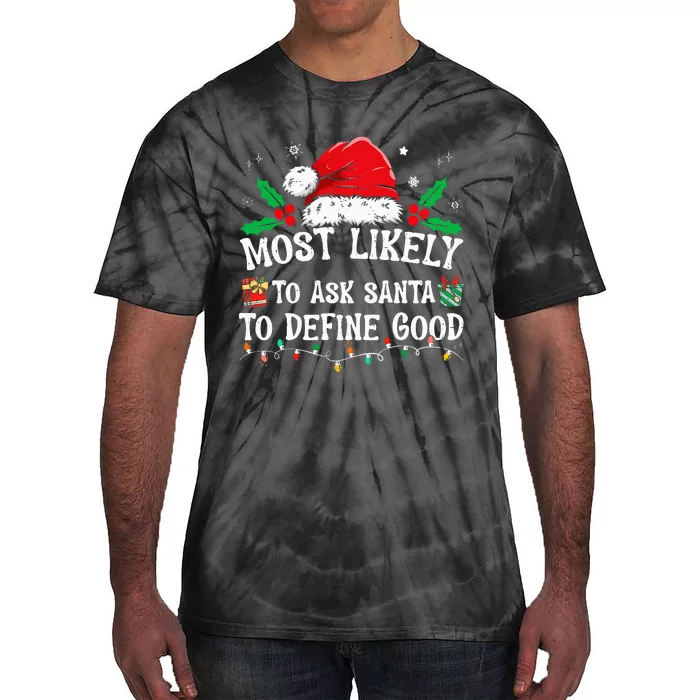 Most Likely To Ask Santa To Define Good Christmas Matching Tie-Dye T-Shirt