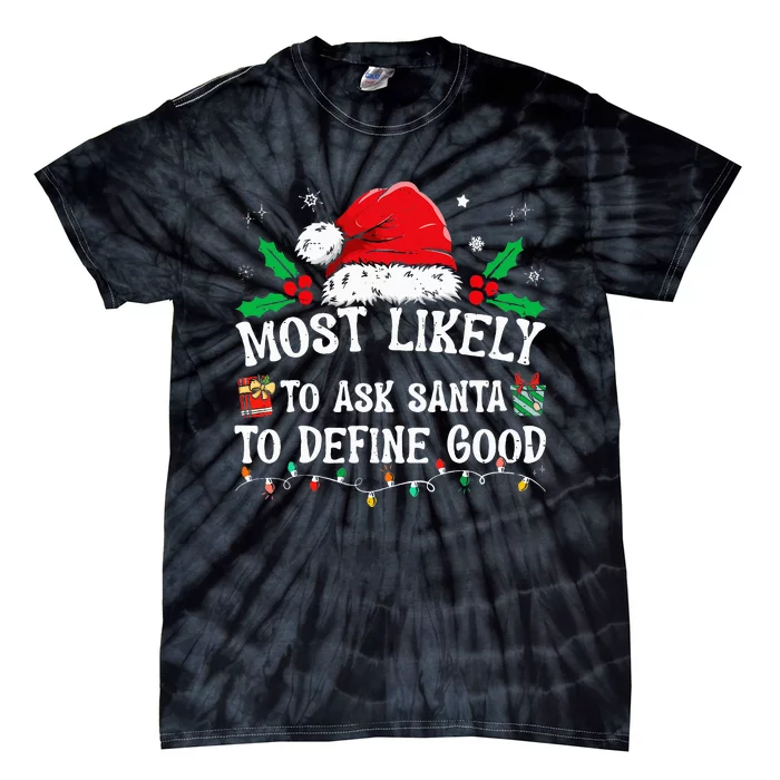 Most Likely To Ask Santa To Define Good Christmas Matching Tie-Dye T-Shirt