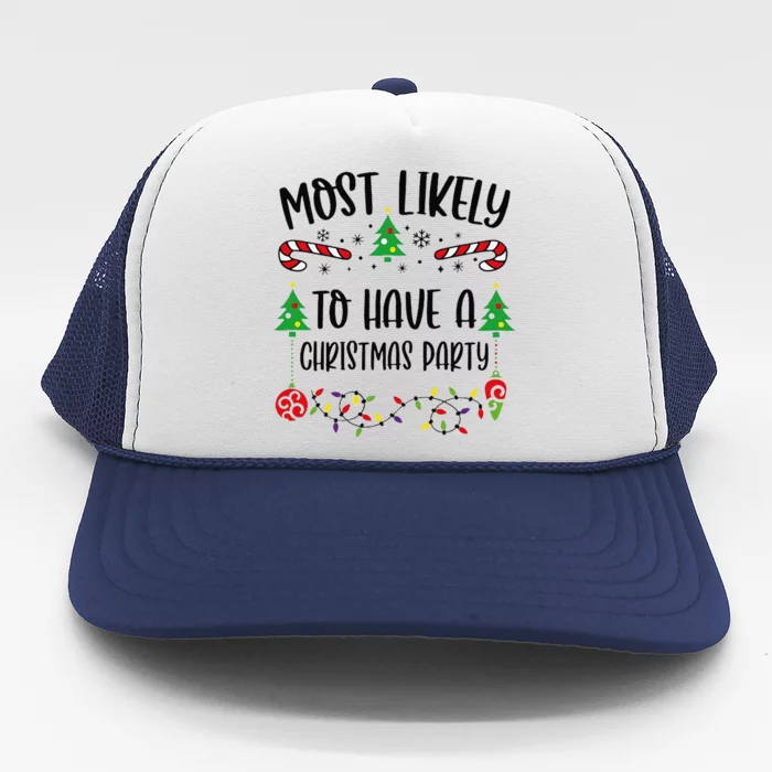 Most Likely To Have A Christmas Party Funny Christmas Family Matching Cute Chr Trucker Hat