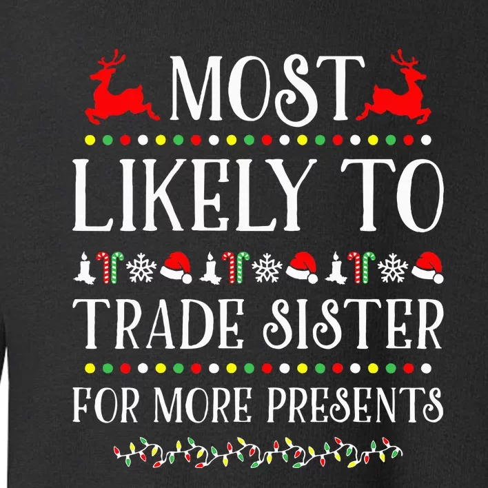 Most Likely To Trade Sister For More Present Xmas Toddler Sweatshirt