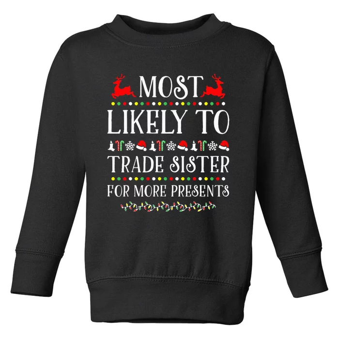 Most Likely To Trade Sister For More Present Xmas Toddler Sweatshirt