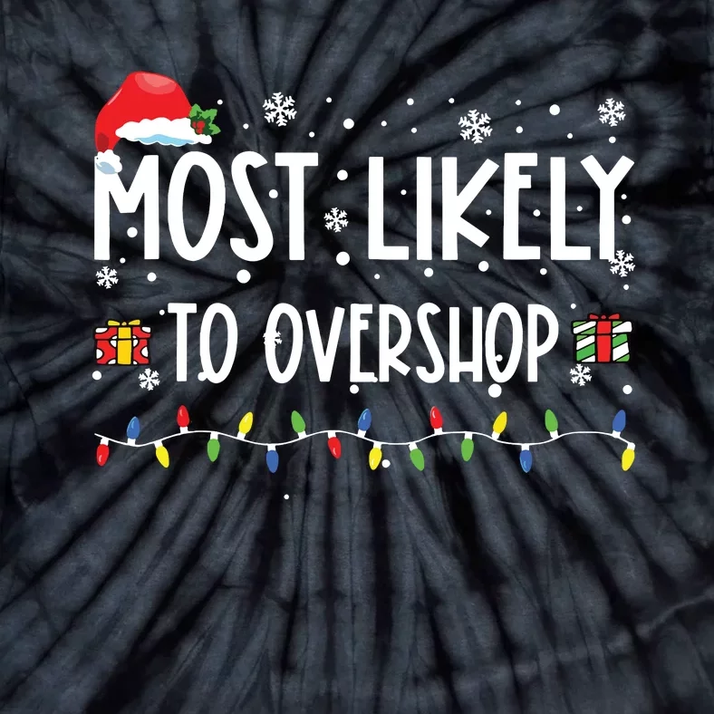 Most Likely To Overshop Shopping Family Crew Christmas Tie-Dye T-Shirt