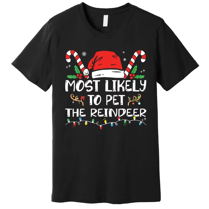 Most Likely To Pet The Reindeer Funny Christmas Premium T-Shirt