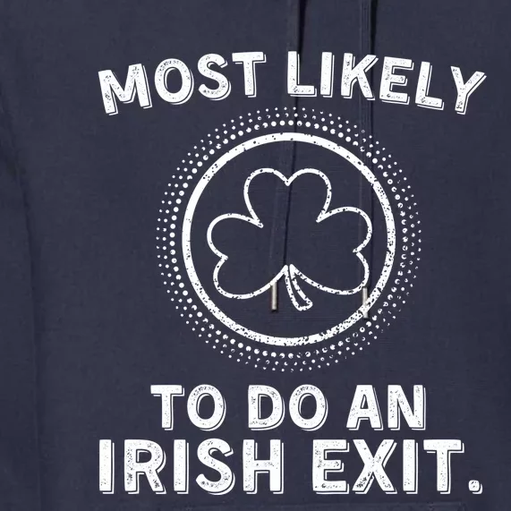 Most Likely To Do An Irish Exit Funny St Patricks Day Premium Hoodie