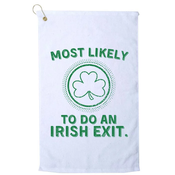 Most Likely To Do An Irish Exit Funny St Patricks Day Platinum Collection Golf Towel