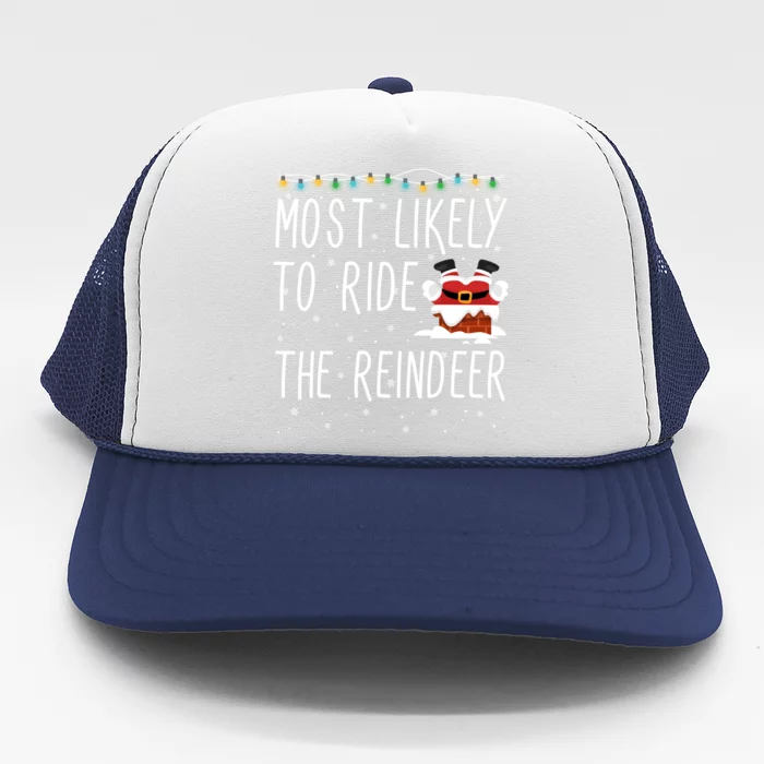 Most Likely To Ride The Reindeer Cute Funny Christmas 2024 Cute Gift Trucker Hat