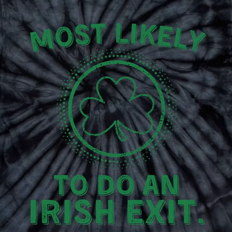 Most Likely To Do An Irish Exit Funny St Patricks Day Tie-Dye T-Shirt