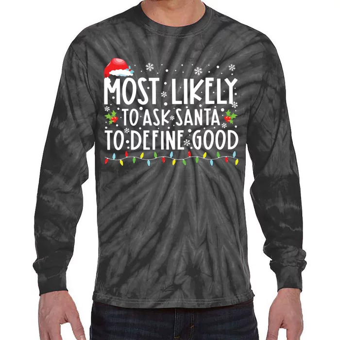 Most Likely To Ask Santa To Define Good Christmas Matching Tie-Dye Long Sleeve Shirt