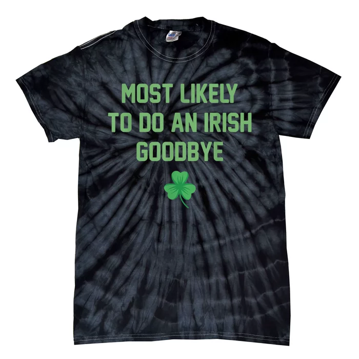 Most Likely To Do An Irish Good bye Funny St Patricks Day Tie-Dye T-Shirt