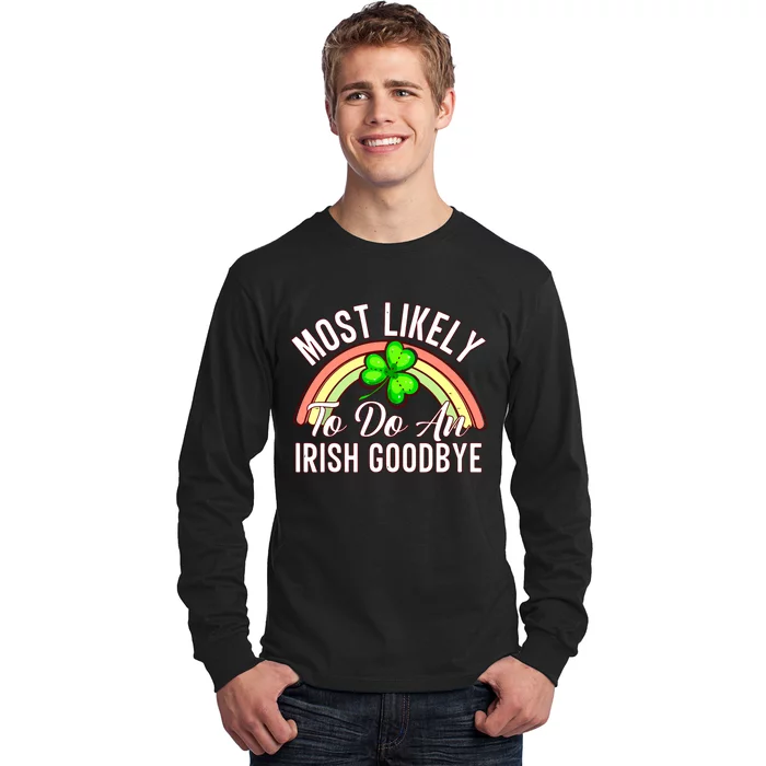 Most Likely To Do An Irish Goodbye Funny St Patricks Day Long Sleeve Shirt