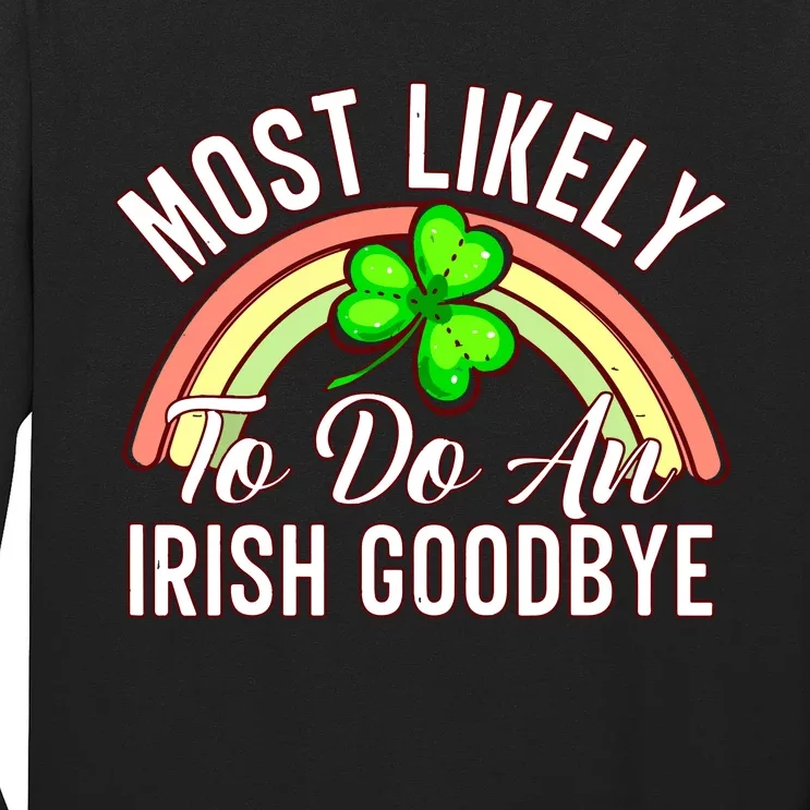 Most Likely To Do An Irish Goodbye Funny St Patricks Day Long Sleeve Shirt