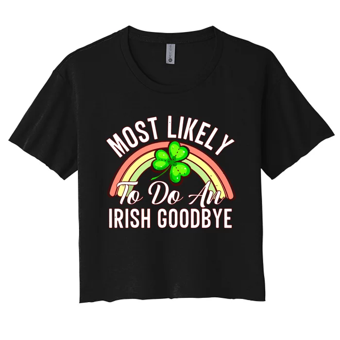 Most Likely To Do An Irish Goodbye Funny St Patricks Day Women's Crop Top Tee