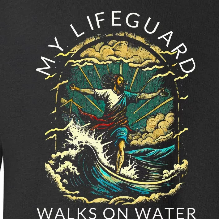 My Lifeguard Walks On Water Christian Faith In Jesus Toddler Sweatshirt