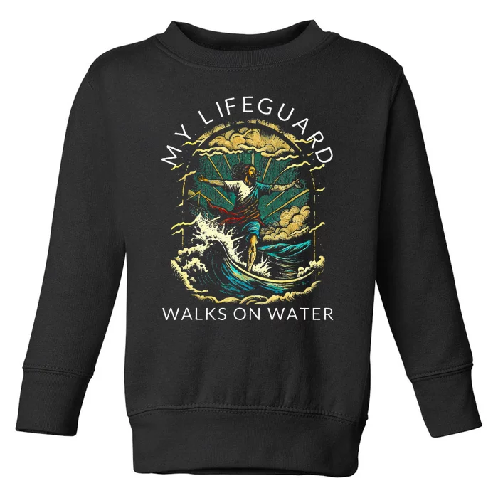 My Lifeguard Walks On Water Christian Faith In Jesus Toddler Sweatshirt