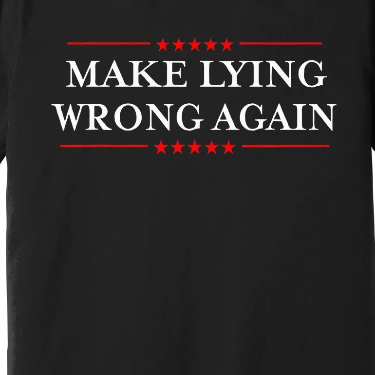 Make Lying Wrong Again Gift Resist Racism Antitrump Premium T-Shirt