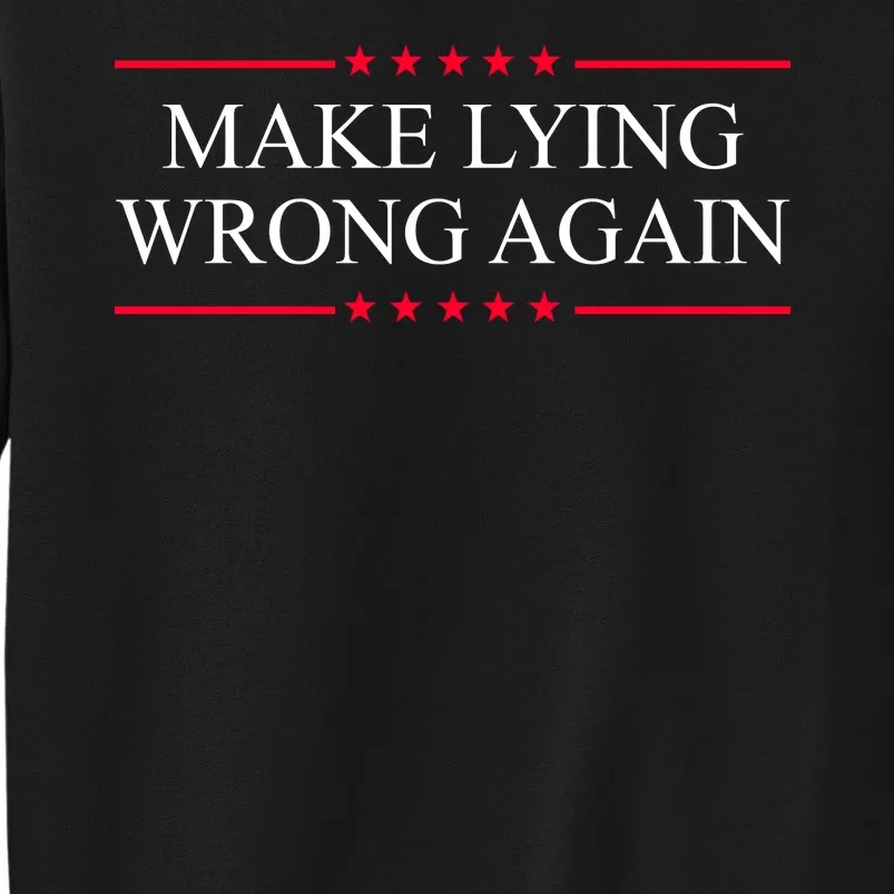 Make Lying Wrong Again Political Election Tall Sweatshirt