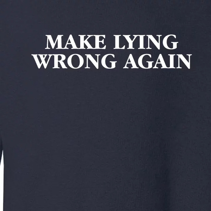 Make Lying Wrong Again Toddler Sweatshirt