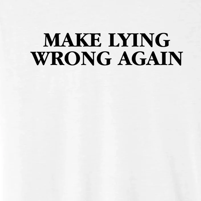 Make Lying Wrong Again ChromaSoft Performance T-Shirt