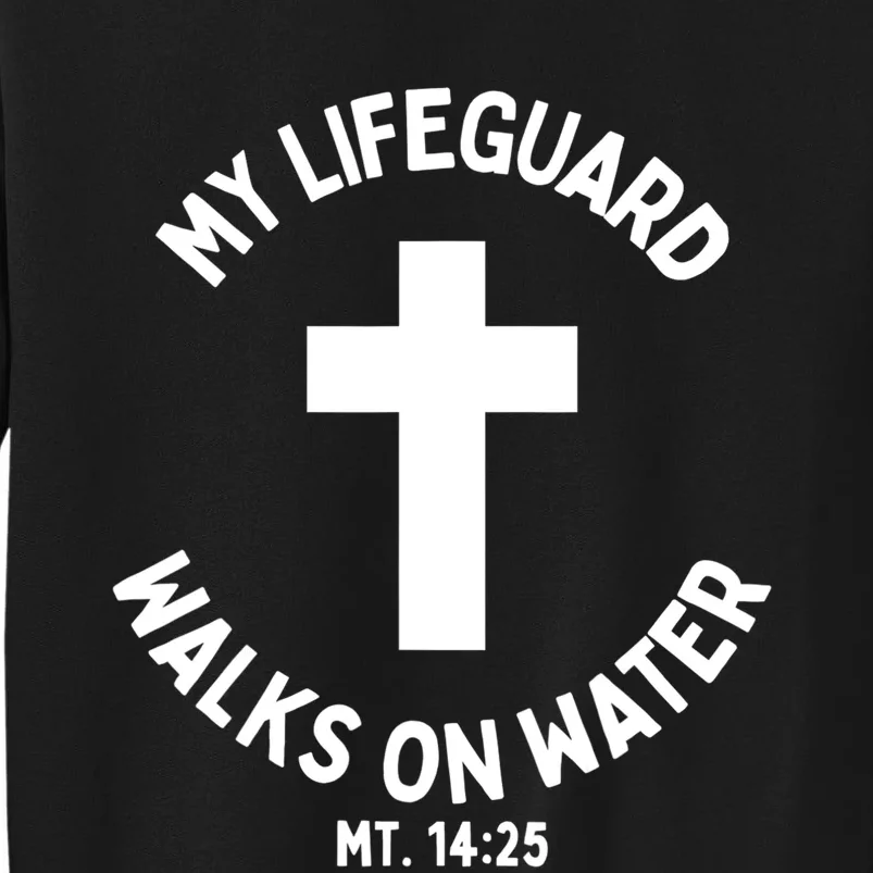 My Lifeguard Walks On Water Jesus Christ Christian Faith Tall Sweatshirt