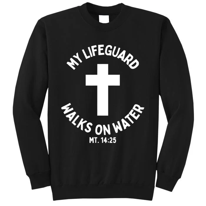 My Lifeguard Walks On Water Jesus Christ Christian Faith Tall Sweatshirt