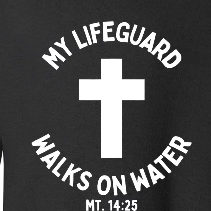 My Lifeguard Walks On Water Jesus Christ Christian Faith Toddler Sweatshirt