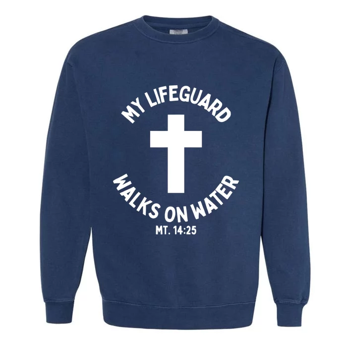 My Lifeguard Walks On Water Jesus Christ Christian Faith Garment-Dyed Sweatshirt