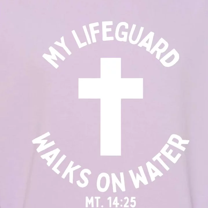 My Lifeguard Walks on Water Jesus Christ Christian Faith Garment-Dyed Sweatshirt