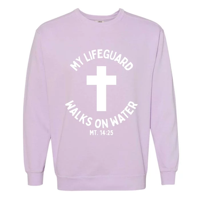 My Lifeguard Walks on Water Jesus Christ Christian Faith Garment-Dyed Sweatshirt