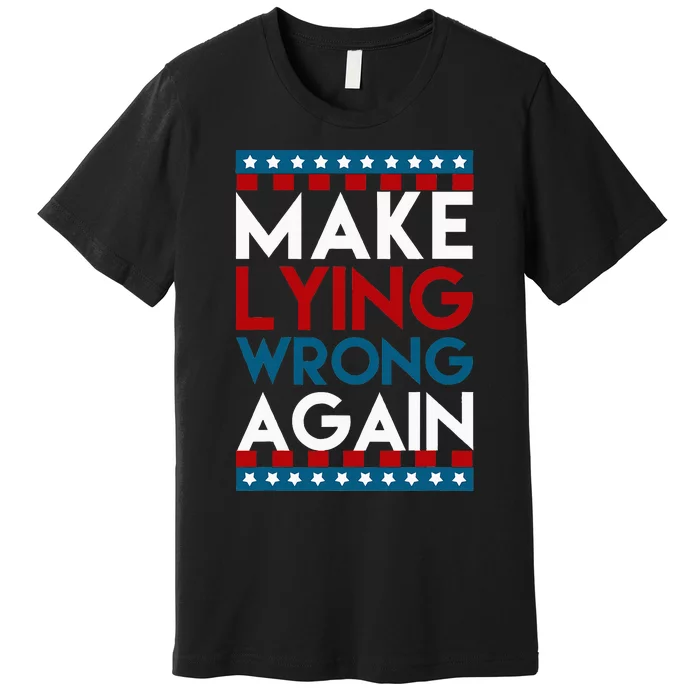 Make Lying Wrong Again Anti Donald Trump Offensive Political Premium T-Shirt