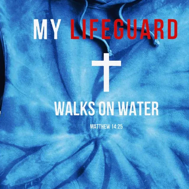 My Lifeguard Walks On Water Jesus Bible Christian Tie Dye Hoodie